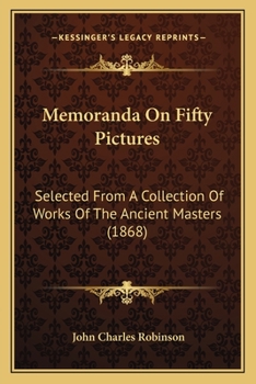 Paperback Memoranda On Fifty Pictures: Selected From A Collection Of Works Of The Ancient Masters (1868) Book