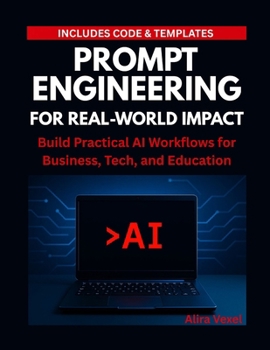 Paperback Prompt Engineering for Real-World Impact: Build Practical AI Workflows for Business, Tech, and Education Book