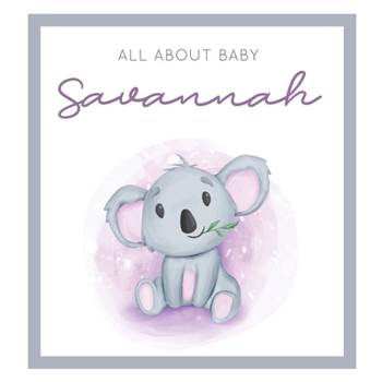 Paperback All About Baby Savannah: MODERN BABY BOOK - The Perfect Personalized Keepsake Journal for Baby's First Year - Great Baby Shower Gift [Soft Baby Book