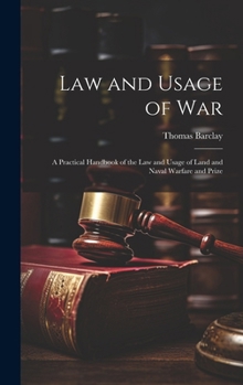 Hardcover Law and Usage of War: A Practical Handbook of the Law and Usage of Land and Naval Warfare and Prize Book