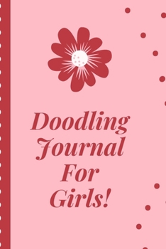 Doodle Journaling For Girls: Notebook | Doodles | Draw | Sketch | Designer Diary | Girls | Teens | K-12 | Inspirational Prompts | Creative Writing ... | Guided Journal Gift | Under 10 | Birthday