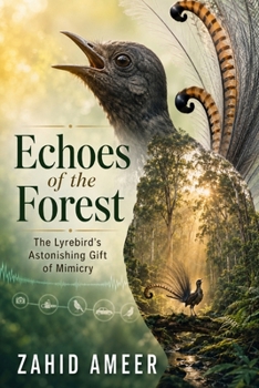 Echoes of the Forest: The Lyrebird's Astonishing Gift of Mimicry