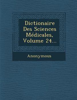 Paperback Dictionaire Des Sciences Medicales, Volume 24... [French] Book