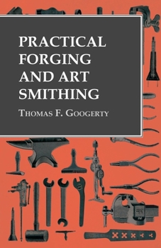 Practical Forging and Art Smithing (Classic Reprint)