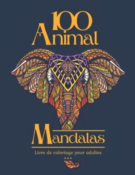 Paperback 100 Animal Mandalas Livre de coloriage pour adulte: 100 Magnifique dessins relaxant à colorier. Thème Animaux, sauvage, domestique, de mer, oiseaux, p [French] Book