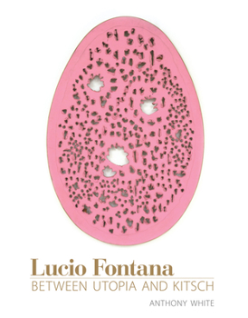 Paperback Lucio Fontana: Between Utopia and Kitsch Book