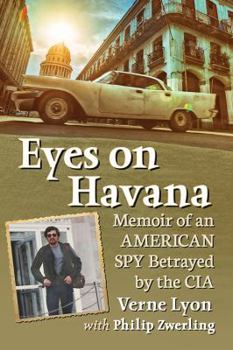 Paperback Eyes on Havana: Memoir of an American Spy Betrayed by the CIA Book