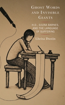 Hardcover Ghost Words and Invisible Giants: H.D., Djuna Barnes, and the Language of Suffering Book