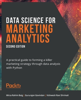 Paperback Data Science for Marketing Analytics - Second Edition: A practical guide to forming a killer marketing strategy through data analysis with Python Book