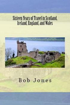 Paperback Sixteen Years of travel in Scotland, Ireland, England, and Wales Book