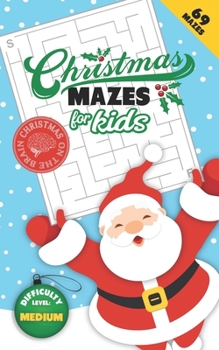 Paperback Christmas Mazes for Kids 69 Mazes Difficulty Level Medium: Fun Maze Puzzle Activity Game Books for Children - Holiday Stocking Stuffer Gift Idea - San Book