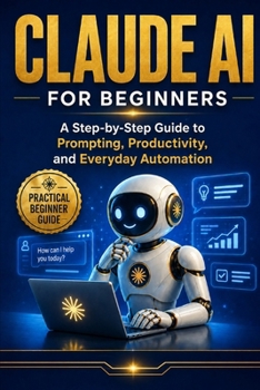 Paperback Claude AI For Beginner's: A Simple Guide to Prompts, Productivity, and Everyday Use Book
