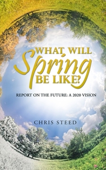 Paperback What Will Spring be Like?: Report on the future: A 2020 vision Book