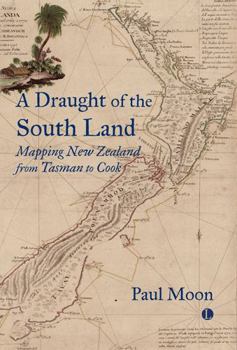 Paperback A Draught of the South Land: Mapping New Zealand from Tasman to Cook Book