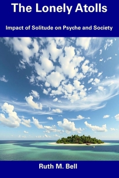 The Lonely Atolls: Impact of Solitude on Psyche and Society