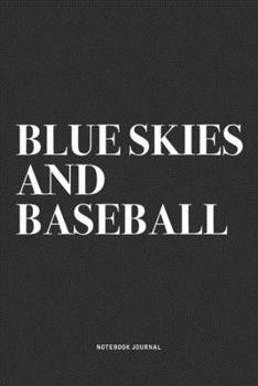 Paperback Blue Skies And Baseball: A 6x9 Inch Diary Notebook Journal With A Bold Text Font Slogan On A Matte Cover and 120 Blank Lined Pages Makes A Grea Book