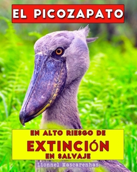 El picozapato: En alto riesgo de extinción en salvaje (Spanish Edition)