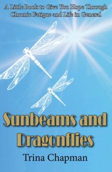 Paperback Sunbeams and Dragonflies: A Little Book to Give You Hope Through Chronic Fatigue and Life in General Book