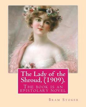 Paperback The Lady of the Shroud, (1909). By: Bram Stoker, A NOVEL: The book is an epistolary novel, narrated in the first person via letters and diary extracts Book