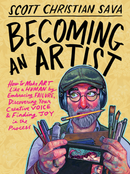 Hardcover Becoming an Artist: How to Make Art Like a Human by Embracing Failure, Discovering Your Creative Voice & Finding Joy in the Process Book