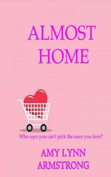 Almost Home: Who Says You Can't Pick the Ones You Love?