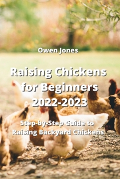 Paperback Raising Chickens for Beginners 2022-2023: Step-by-Step Guide to Raising Backyard Chickens Book