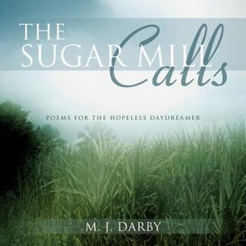 Paperback The Sugar Mill Calls: Poems for the Hopeless Daydreamer Book