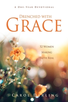 Paperback Drenched with Grace: 52 Women Making Faith Real Book