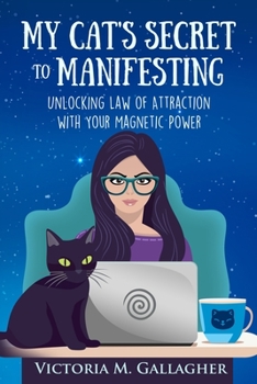 Paperback My Cat's Secret to Manifesting: Unlocking Law of Attraction with Your Magnetic Power Book