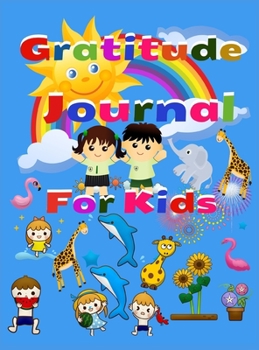 Gratitude Journal For Kids: Amazing Gratitude Journal for Kids & Activities, A Diary to Teach Children to Practice Gratitude and Attention in a Creative and Fun Way