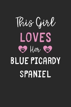 This Girl Loves Her Blue Picardy Spaniel: Lined Journal, 120 Pages, 6 x 9, Funny Blue Picardy Spaniel Gift Idea, Black Matte Finish (This Girl Loves Her Blue Picardy Spaniel Journal)