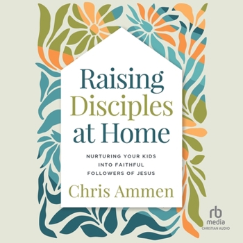 MP3 CD Raising Disciples at Home: Nurturing Your Kids Into Faithful Followers of Jesus Book