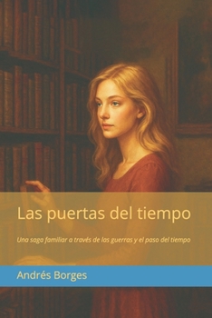 Las puertas del tiempo: Una saga familiar a través de las guerras y el paso del tiempo (Spanish Edition)