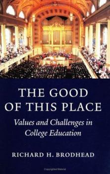 Hardcover The Good of This Place: Values and Challenges in College Education Book