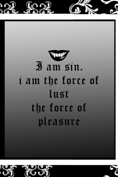 I Am Sin. I Am The force Of Lust The Force Of Pleasure: All Purpose 6x9 Blank Lined Notebook Journal Way Better Than A Card Trendy Unique Gift Black Frame Texture Dark