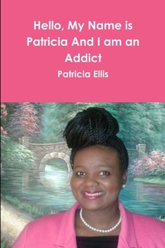 Paperback Hello, My Name is Patricia And I am an Addict Book
