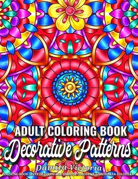 Paperback Decorative Patterns: Adult Coloring Book Featuring Stress Relieving Patterns Designs Perfect for Adults Relaxation and Coloring Gift Book I Book