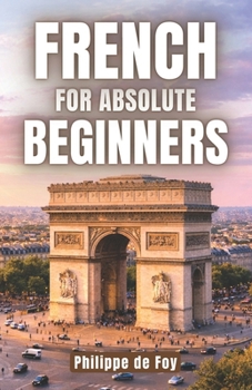 Paperback French for Absolute Beginners: The Easy Step-by-Step Method to Start Speaking French with Confidence Book