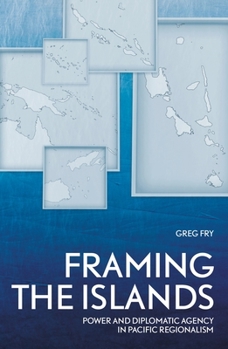Paperback Framing the Islands: Power and Diplomatic Agency in Pacific Regionalism Book