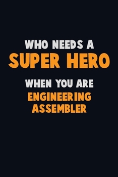 Paperback Who Need A SUPER HERO, When You Are Engineering assembler: 6X9 Career Pride 120 pages Writing Notebooks Book