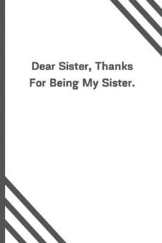 Dear Sister, Thanks For Being My Sister.: 6x9 120 Pages Journal