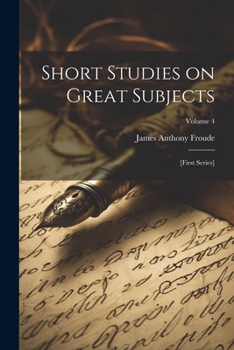 Paperback Short Studies on Great Subjects: [first Series]; Volume 4 Book