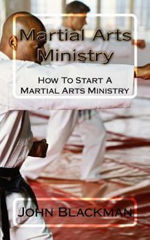 Paperback Martial Arts Ministry: How To Start A Martial Arts Ministry Book