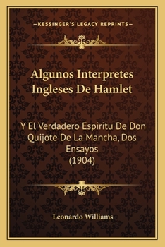 Paperback Algunos Interpretes Ingleses De Hamlet: Y El Verdadero Espiritu De Don Quijote De La Mancha, Dos Ensayos (1904) [Spanish] Book