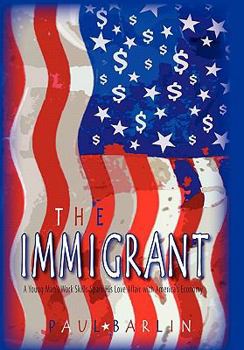 Paperback The Immigrant: A Young Man's Trade Skills Spark His Love Affair with America's Economy Book