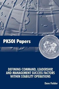 Paperback Defining Command, Leadership, and Management - Success Factors Within Stability Operations: PKSOI Paper Book