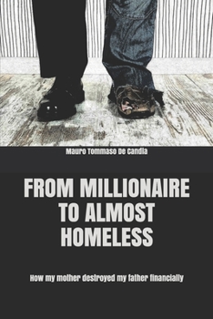 Paperback From Millionaire to almost Homeless: How my mother destroyed my father financially Book