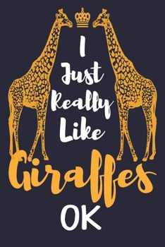 Paperback I Just Really Like Giraffes, OK: Giraffe Lovers Notebook And Journals, Giraffe Gifts Composition Book