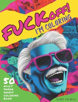 FUCK OFF! I'm Coloring: 50 Adult swear words coloring book