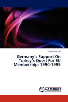 Paperback Germany's Support on Turkey's Quest for Eu Membership: 1990-1999 Book